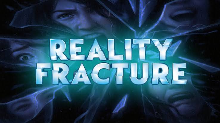 Reality Fracture